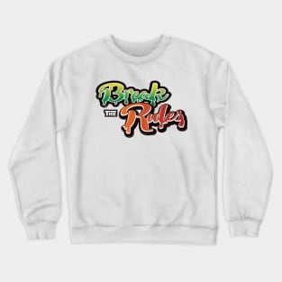 Break The Rules Crewneck Sweatshirt